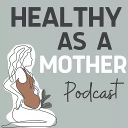 Healthy As A Mother Podcast artwork
