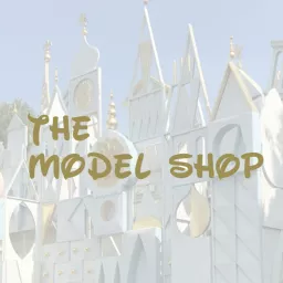 The Model Shop: Imagineering and Disney History