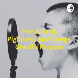 Free Speech, Pig[bleep] and George Orwell’s Purpose