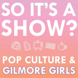 So it's a show?: keeping up with the Gilmore Girls Podcast artwork