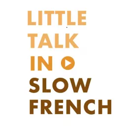 Little Talk in Slow French: Learn French through conversations Podcast artwork