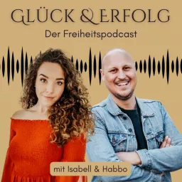 Glück & Erfolg - der Freiheitspodcast