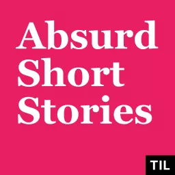 TIL: Absurd Short Stories Podcast artwork