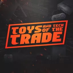 Toys & Tech of the Trade Podcast artwork