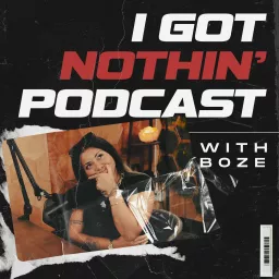 I Got Nothin' w/ Boze Podcast artwork