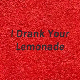 I Drank Your Lemonade