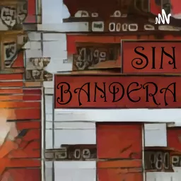 Sin Bandera Podcast artwork