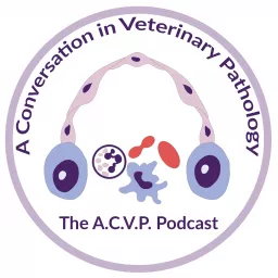 A Conversation in Veterinary Pathology - The A.C.V.P. Podcast artwork