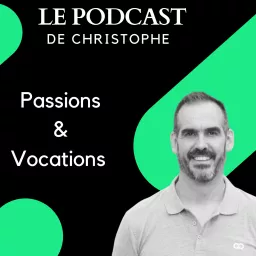 Le podcast de Christophe passions et vocations artwork