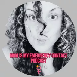 Mom Is My Emergency Contact Podcast artwork