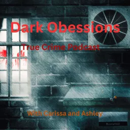 Dark Obsessions True Crime Podcast artwork