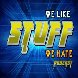 Stuff We Like, Stuff We Hate Podcast artwork