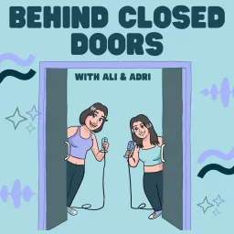 Behind Closed Doors with Ali and Adri Podcast artwork