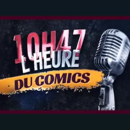 10H47 L'heure du comics Podcast artwork