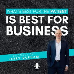 Whats Best For The Patient Is Best For Business Podcast artwork