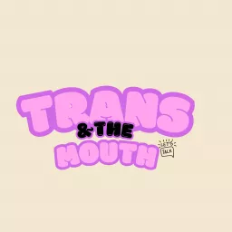 Trans and The Mouth