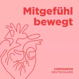Mitgefühl bewegt - COMPASSION DEUTSCHLAND Podcast artwork