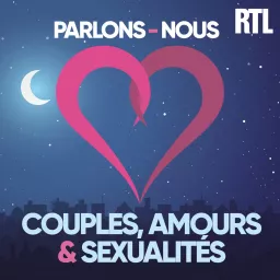 Parlons-Nous : spécial couples, amours & sexualités