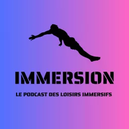 Immersion - Les Loisirs Immersifs Podcast artwork