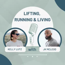 Lifting, Running and Living with Kelly and JK Podcast artwork