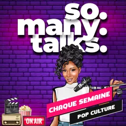 So Many Talks | Pop Culture | Actus People du Jour Podcast artwork