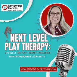 Next Level Play Therapy: A Podcast for Play Therapy Excellence