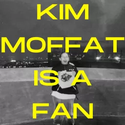 Kim Moffat is a Fan Podcast artwork