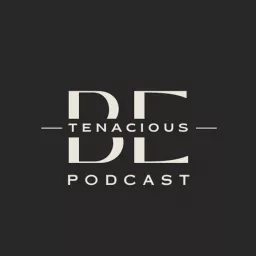 Tenacious Be Podcast artwork