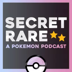 Secret Rare - A Pokemon Podcast