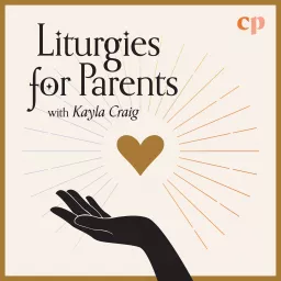 Liturgies for Parents with Kayla Craig