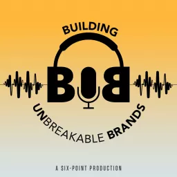 Building Unbreakable Brands Podcast artwork