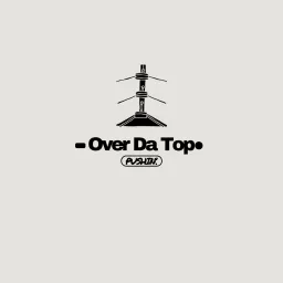 Over Da Top Podcast artwork