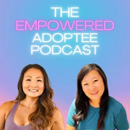 The Empowered Adoptee Podcast artwork