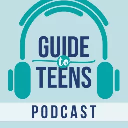 The Guide to Teens Podcast artwork