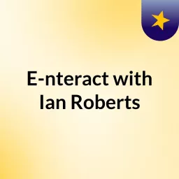 E-nteract with Ian Roberts