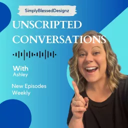 Conversations Unscripted with Ashley from SimplyBlessedDesignz Podcast artwork
