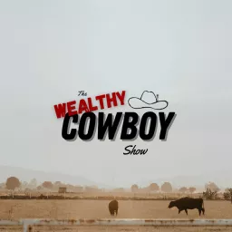 The Wealthy Cowboy Show Podcast artwork