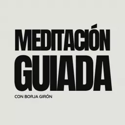Meditación Guiada con Borja Girón Podcast artwork