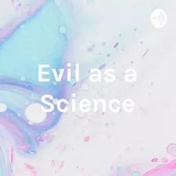 Evil as a Science Podcast artwork