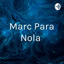 Marc Para Nola Podcast artwork