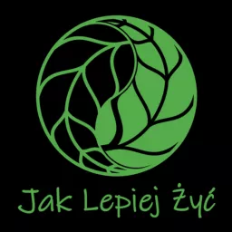 Jak Lepiej Żyć - Medytacje i rozwój świadomości Podcast artwork