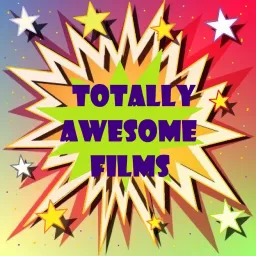 Totally Awesome Films Podcast artwork