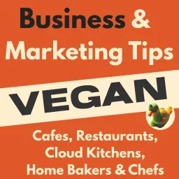 Vegan Business and Marketing Tips: for cafes, restaurants, cloud kitchens, home bakers, and chefs Podcast artwork