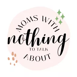 Moms With Nothing To Talk About