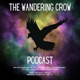 The Wandering Crow: An Exploration of the Supernatural, Paranormal, Strange, Occult, and Mysterious