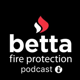 Betta Fire Protection Podcast