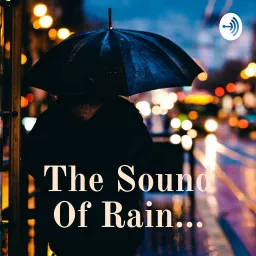 The Sound Of Rain... Podcast artwork