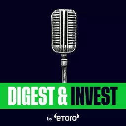 Digest & Invest by eToro | Insights on Trading, Markets, Investing & Finance Podcast artwork