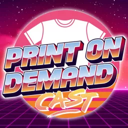 Print On Demand Cast: Print On Demand Tips and eCommerce Strategies for Selling POD on Etsy, Amazon, and More! Podcast artwork