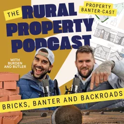 The Rural Property Podcast - Bricks, Banter and Backroads! artwork